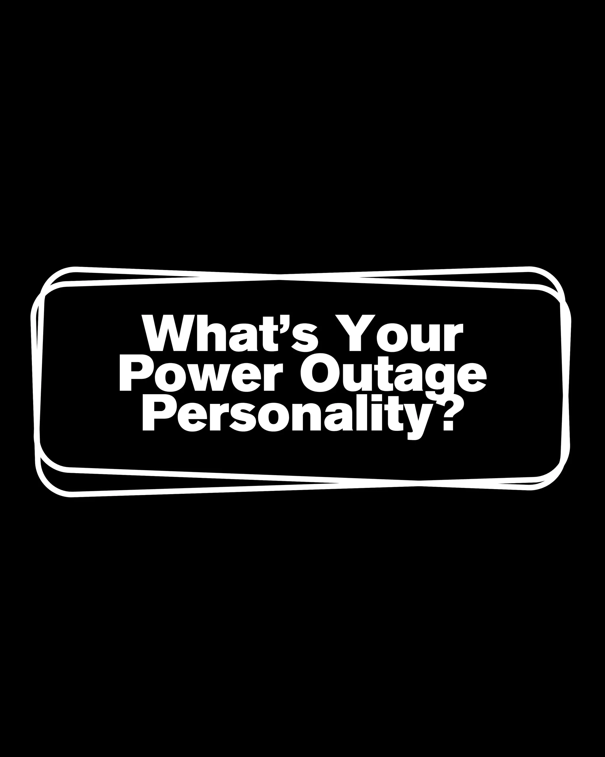 What’s Your Power Outage Personality?